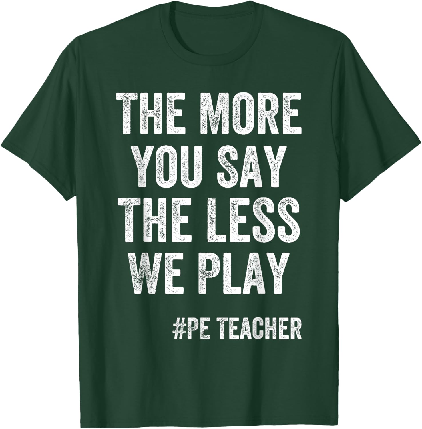 The More You Say, The Less We Play PE Teacher Kids T-Shirt - T-Shirt | Forest