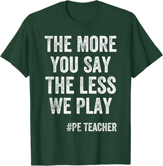 The More You Say, The Less We Play PE Teacher Kids T-Shirt - T-Shirt | Forest