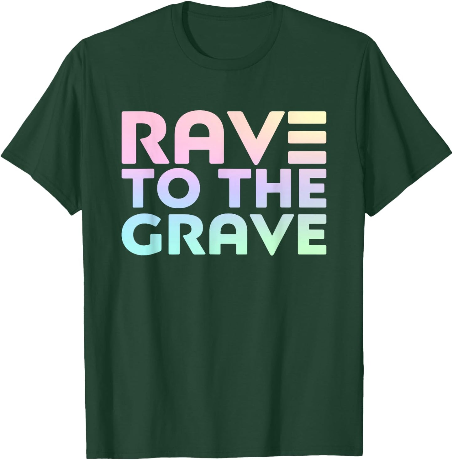 Rave To The Grave - EDM Festival Raver T-Shirt - T-Shirt | Forest