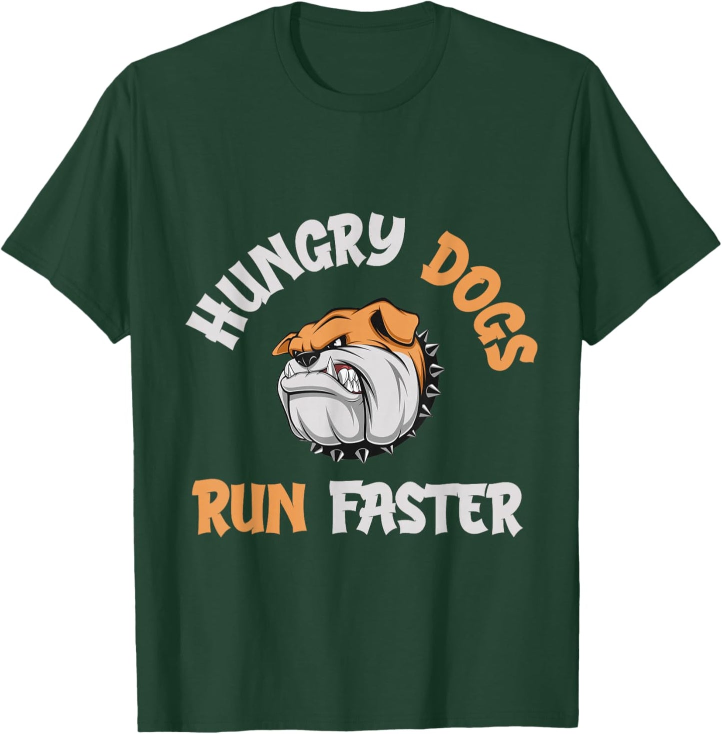 Hungry Dogs Run Faster T-Shirt - T-Shirt | Forest