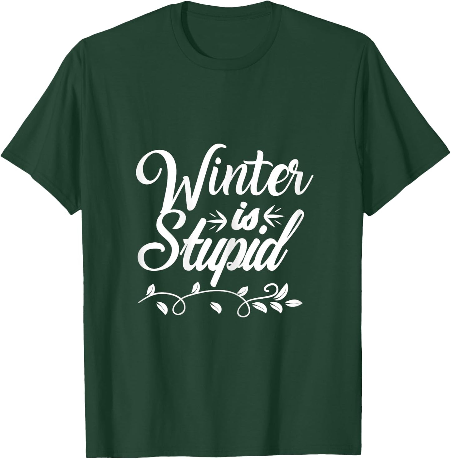 Funny Winter is Stupid T-Shirt - T-Shirt | Forest