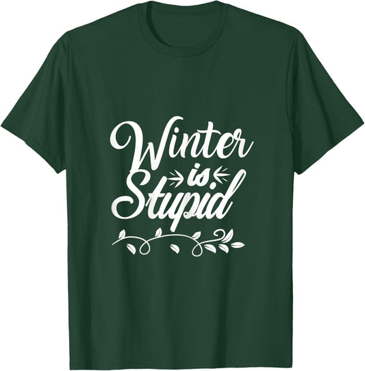 Funny Winter is Stupid T-Shirt - T-Shirt | Forest