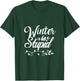 Funny Winter is Stupid T-Shirt - T-Shirt | Forest