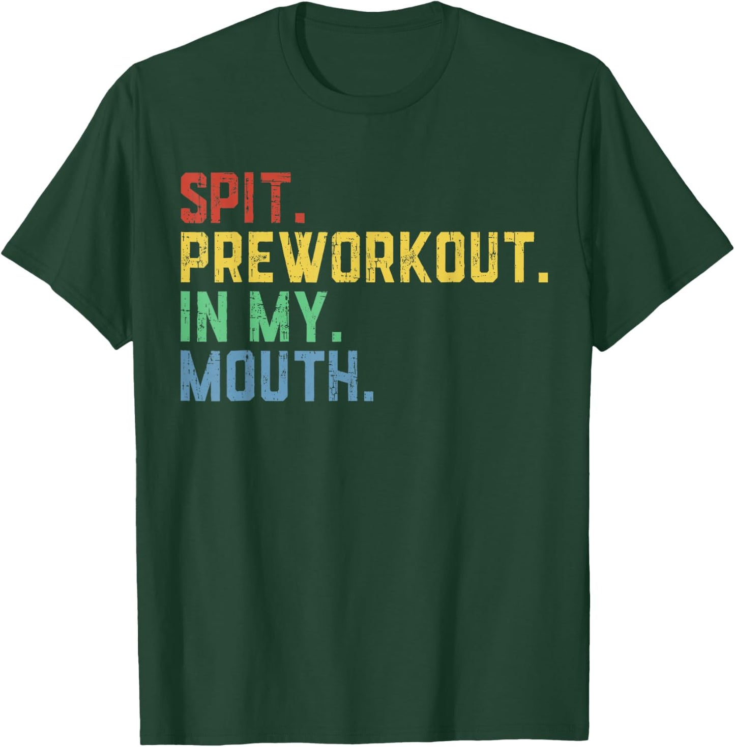 Spit Preworkout in My Mouth T-Shirt - T-Shirt | Forest