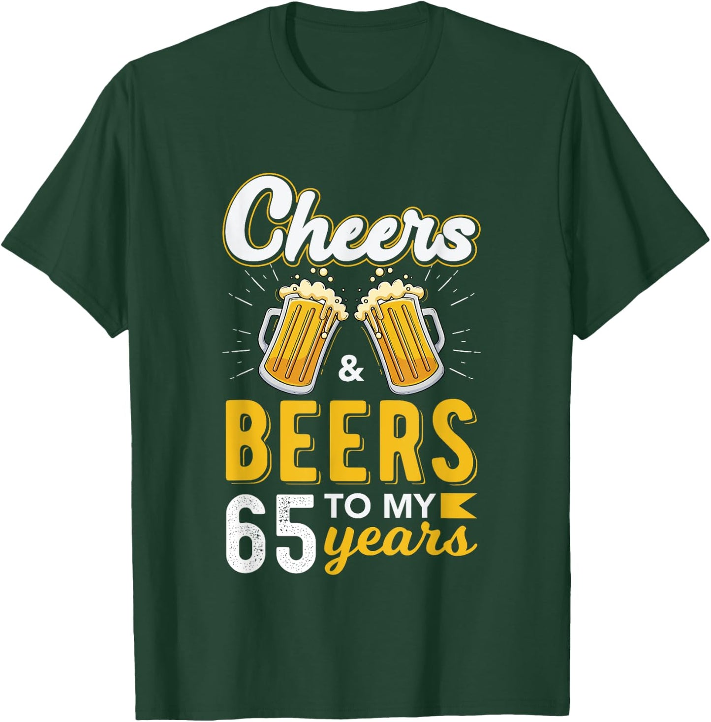 Cheers and Beers To My 65 Years 65th Birthday Drinking Party T-Shirt - T-Shirt | Forest