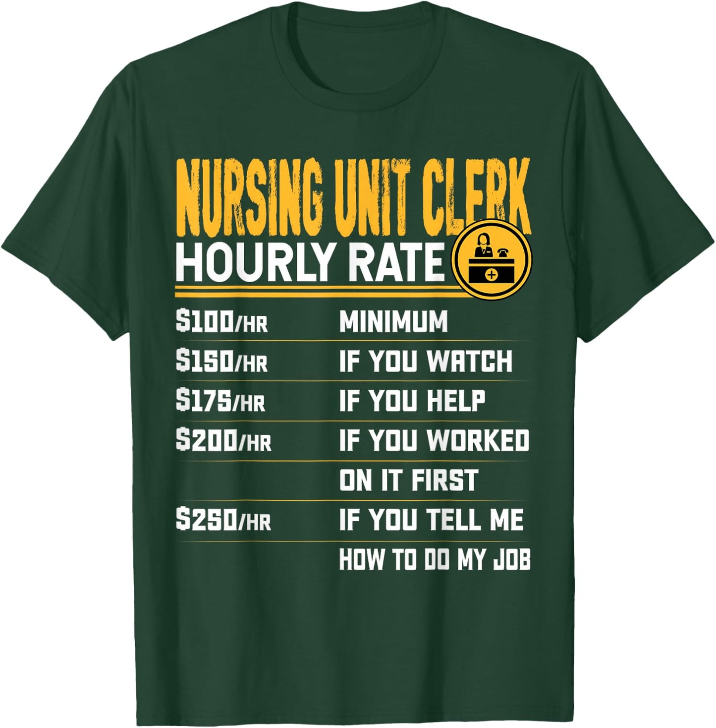 Nursing Unit Clerk Hourly Rate - Funny Hospital Unit Clerk T-Shirt - T-Shirt | Forest