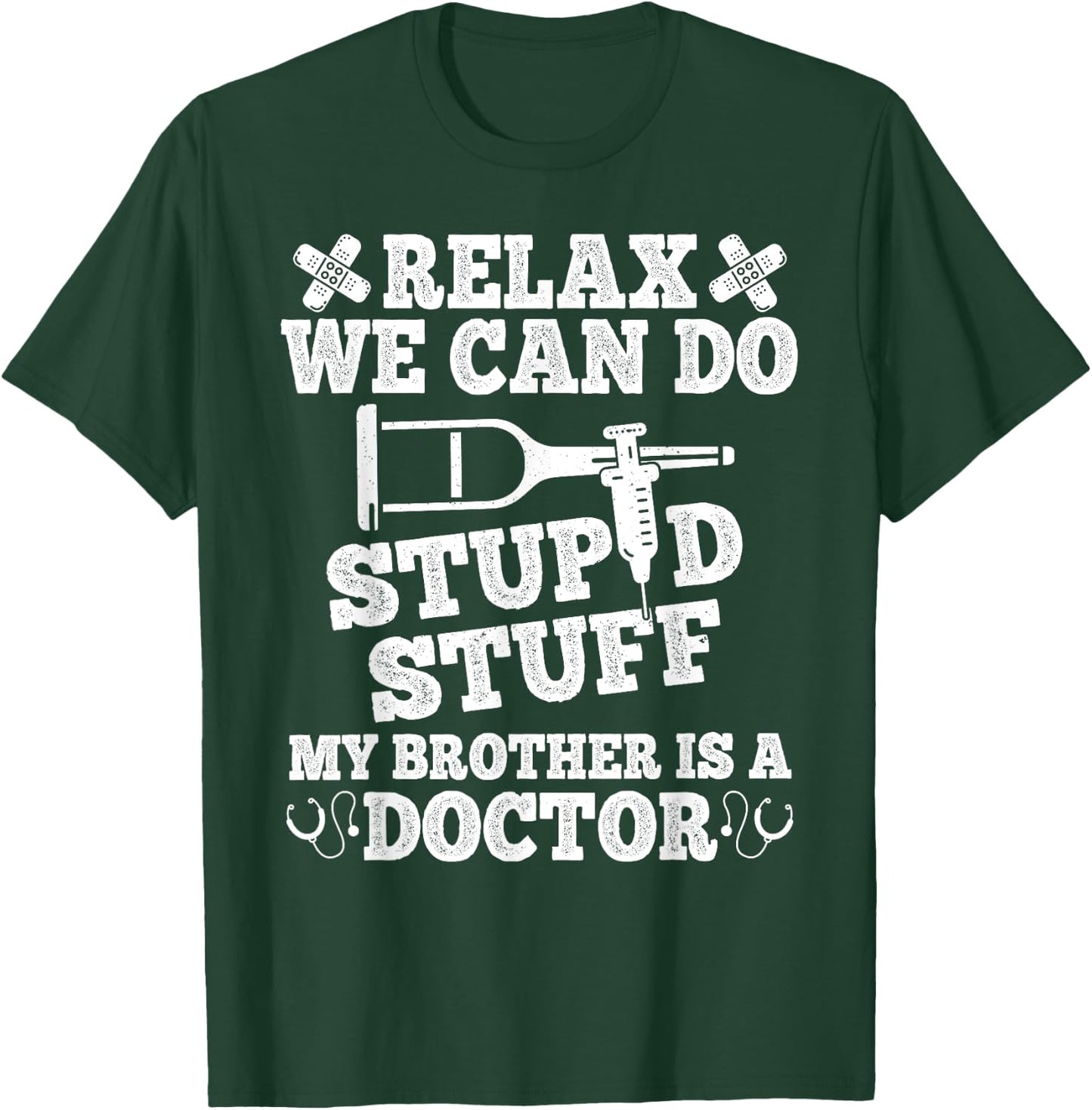 Relax Can Do Stupid Stuff My Brother Is A Doctor Brother Fun T-Shirt - T-Shirt | Forest