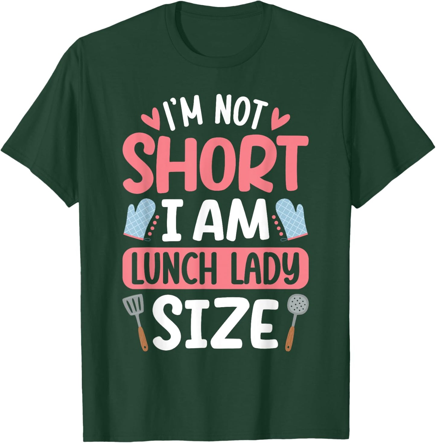I'm Not Short I Am Lunch Lady Size Funny School Lunch Lady T-Shirt - T-Shirt | Forest