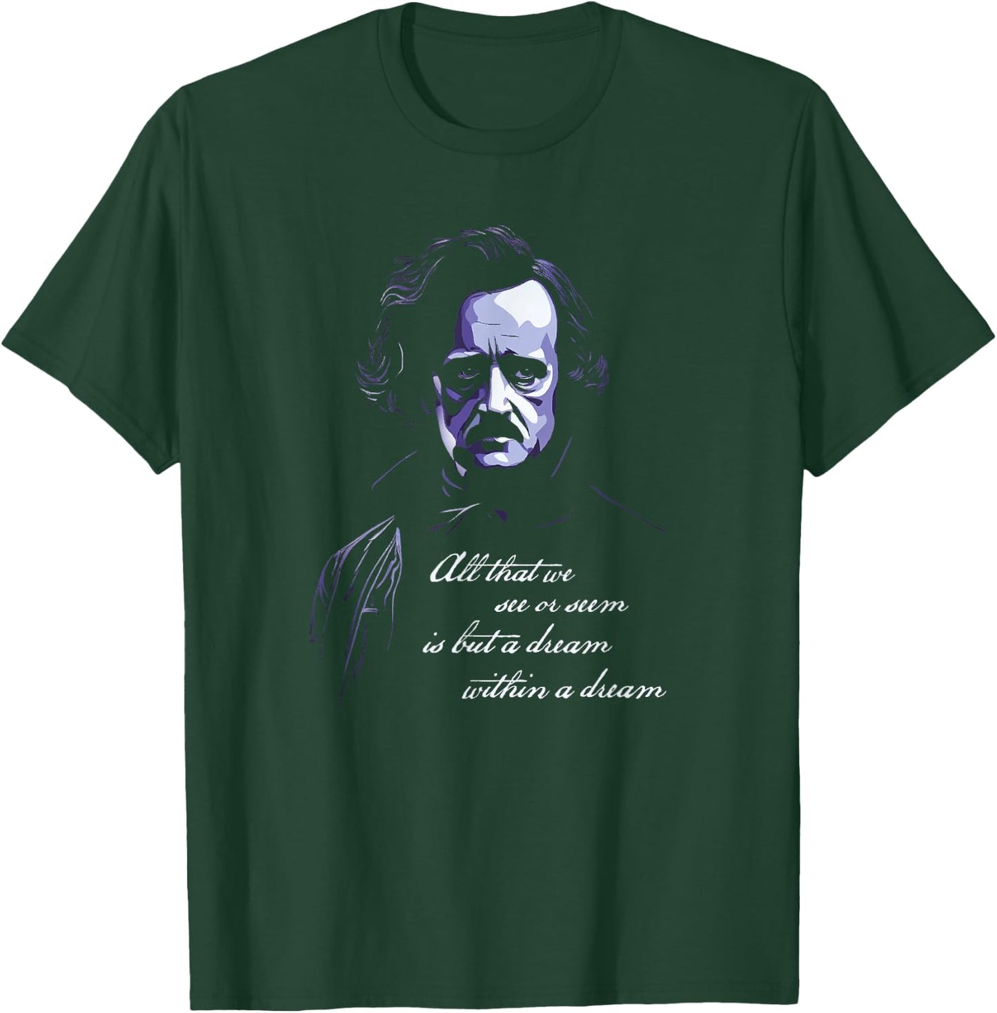 Edgar Allen Poe All That We See Or Seem Is A dream Within... T-Shirt - T-Shirt | Forest