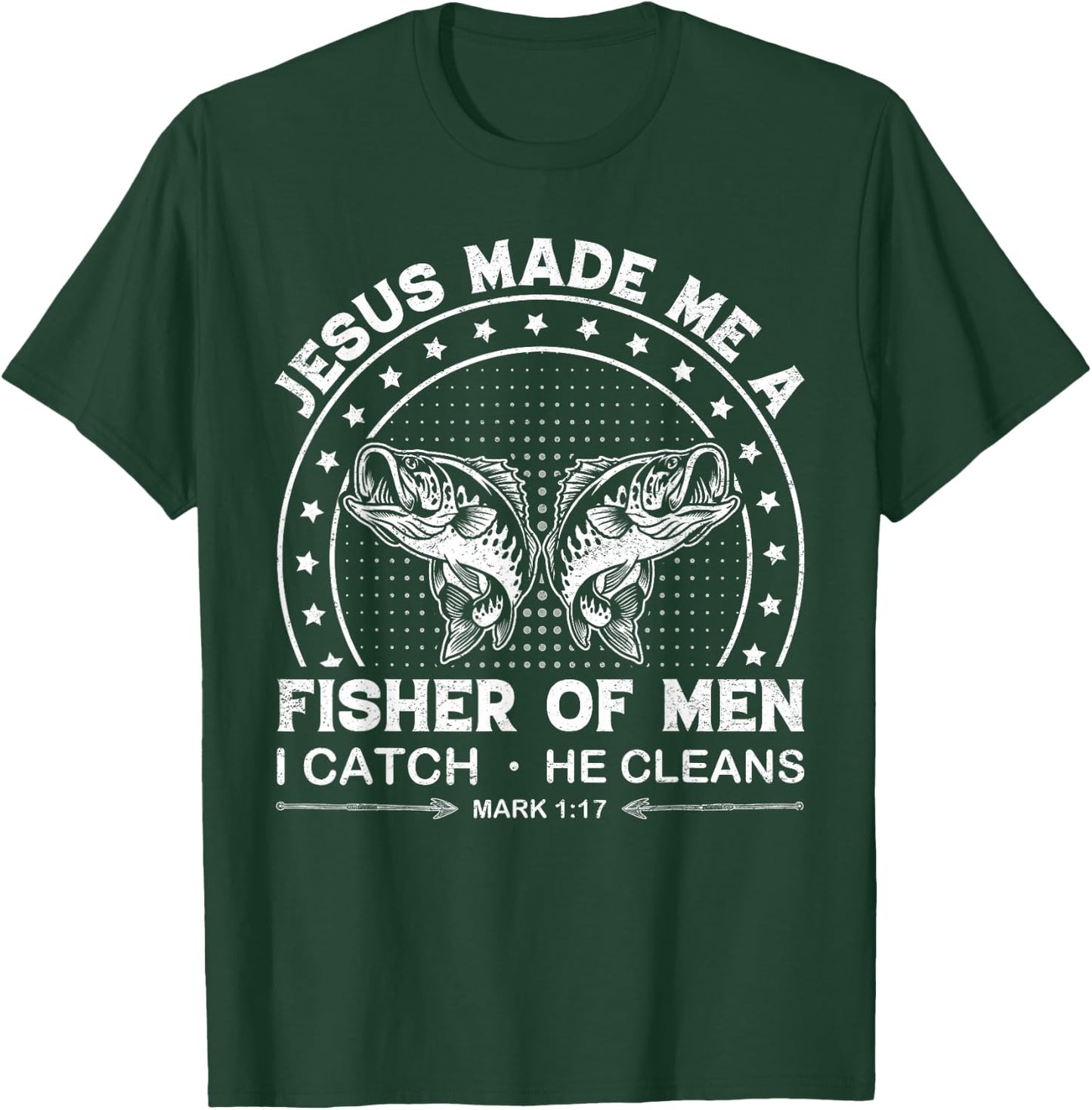Jesus Made Me a Fisher of Men I Catch He Cleans Mark 1:17 T-Shirt - T-Shirt | Forest