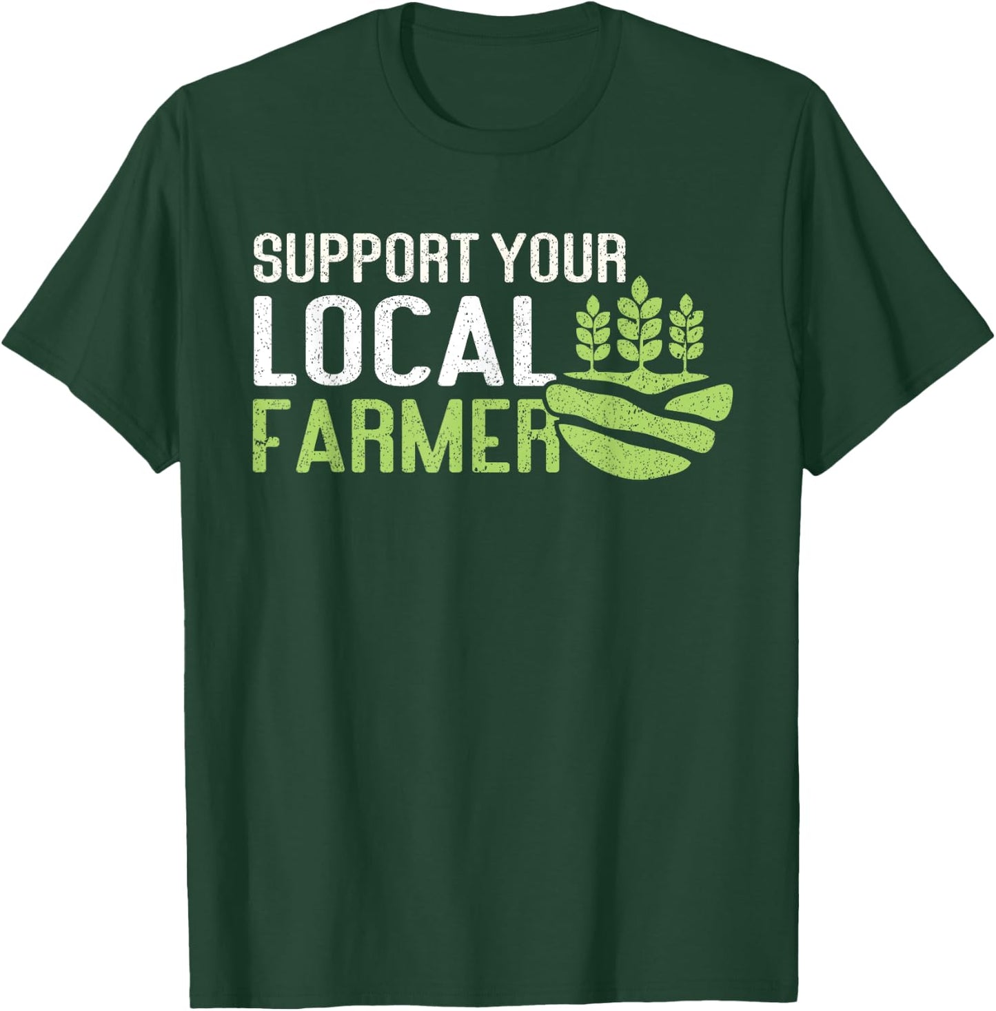 Support Your Local Farmer | Local Farm Lover Funny Farmer T-Shirt - T-Shirt | Forest