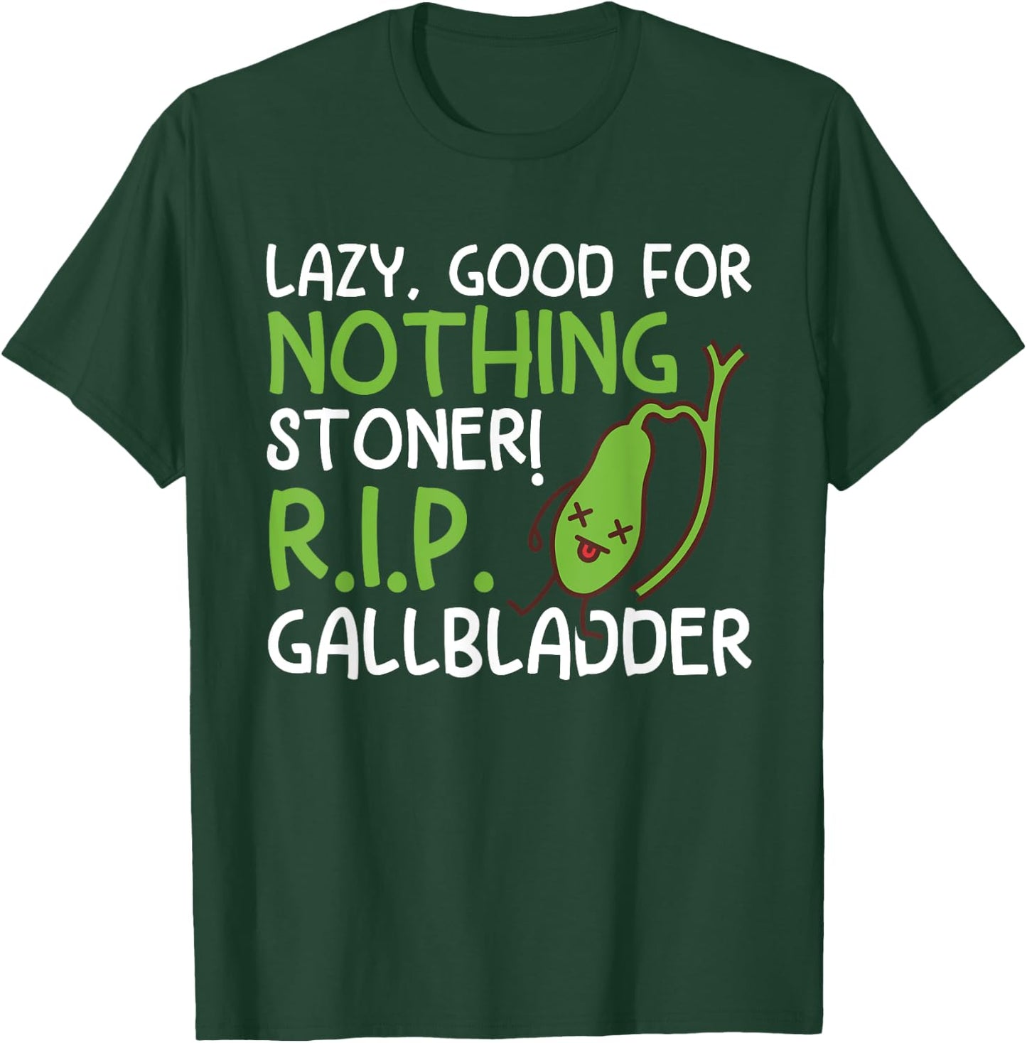 Lazy, Good For Nothing Stoner! R.I.P Funny Gallbladder Stone T-Shirt - T-Shirt | Forest