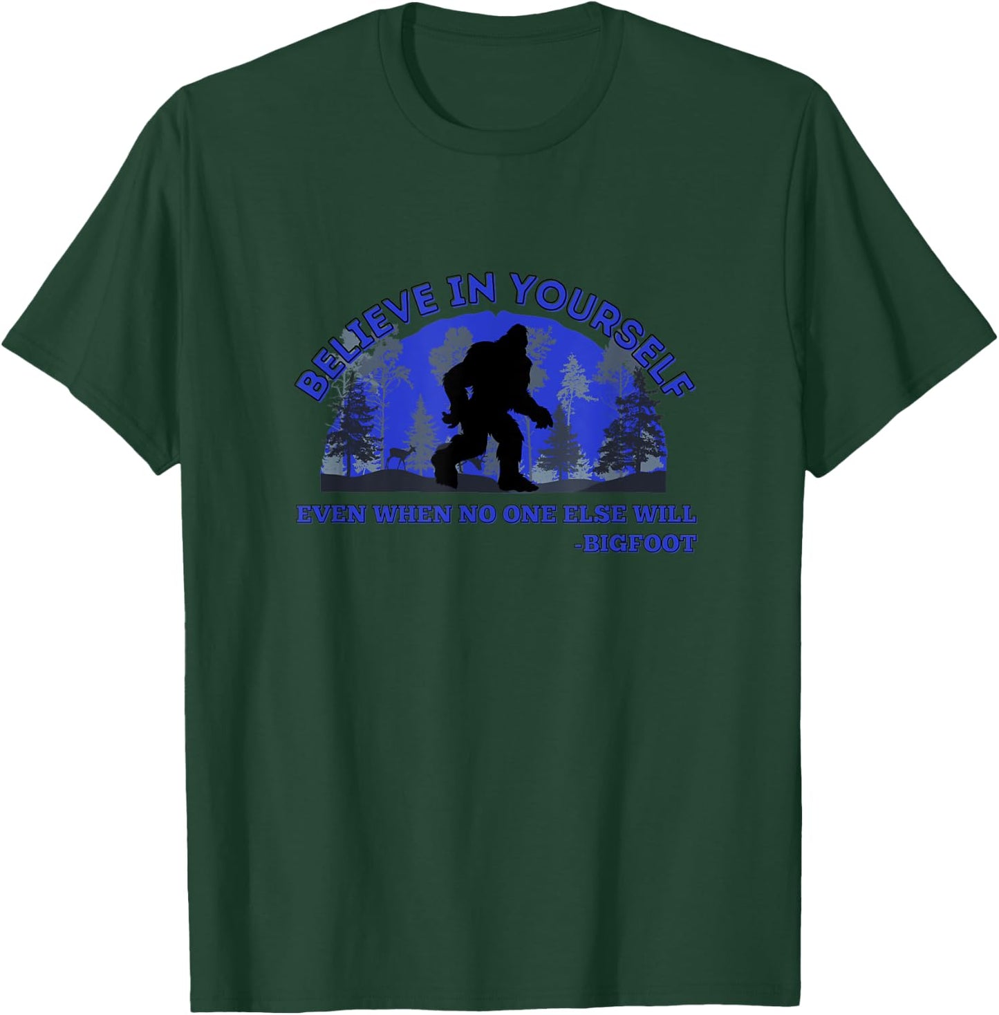 Believe In Yourself Funny Sasquatch Bigfoot T-Shirt - T-Shirt | Forest