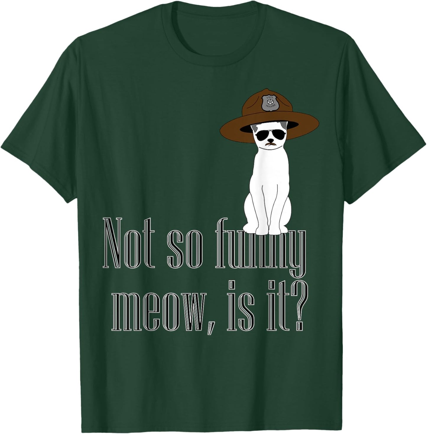 Super State Trooper Cat, Meow! T-Shirt - T-Shirt | Forest