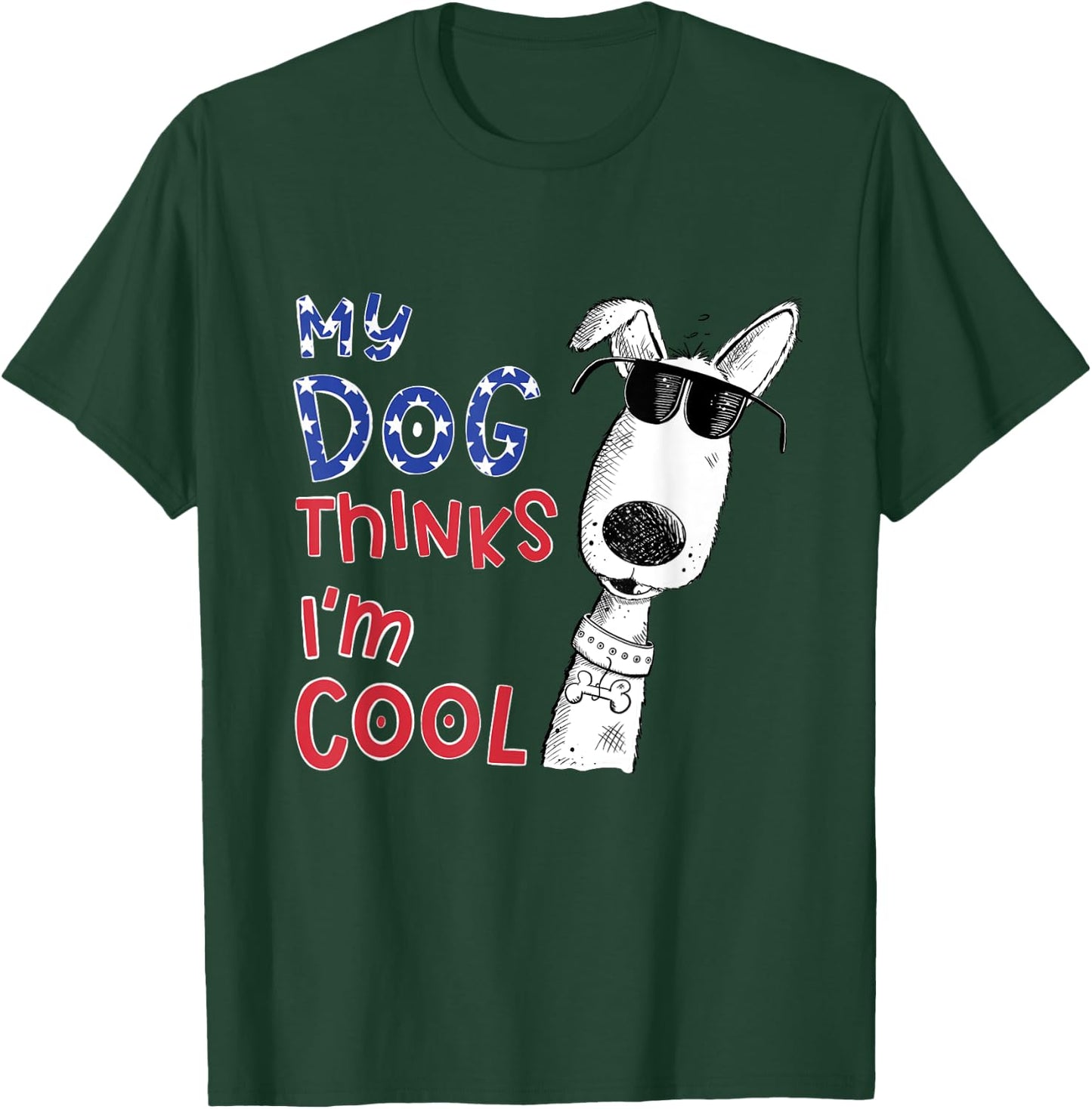 My Dog Thinks I'm Cool For Dog Lover Men Women Girls Kids T-Shirt - T-Shirt | Forest