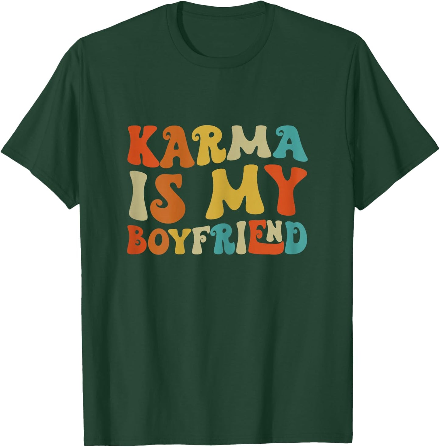 Karma Is My Boyfriend, Funny Sarcastic Music T-Shirt - T-Shirt | Forest