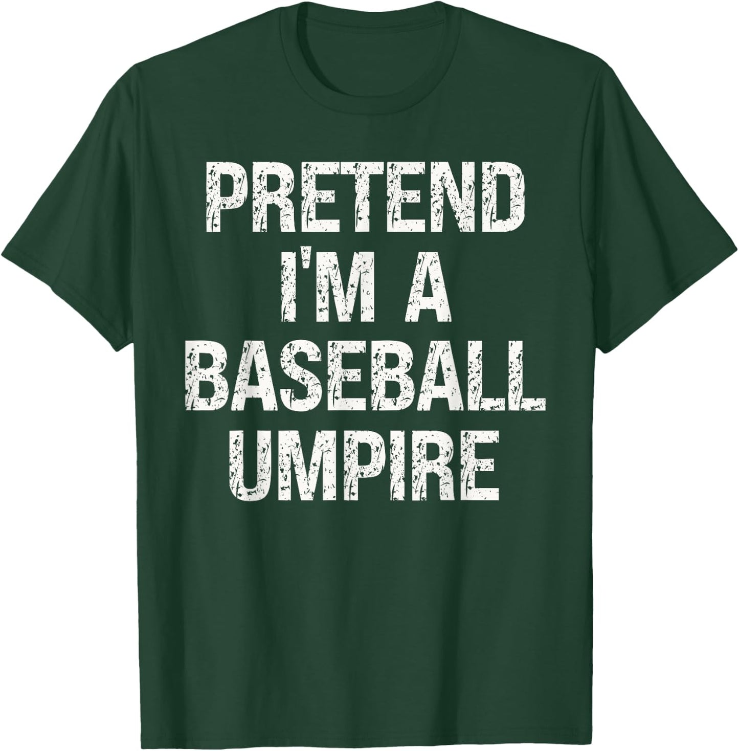 Pretend I'm A Baseball Umpire Funny Hilarious Last Minute T-Shirt - T-Shirt | Forest