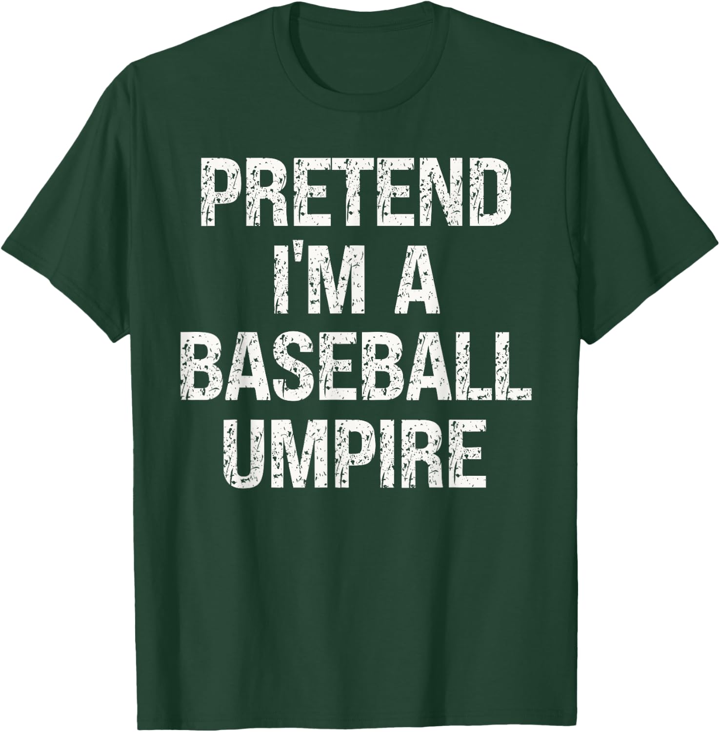 Pretend I'm A Baseball Umpire Funny Hilarious Last Minute T-Shirt - T-Shirt | Forest