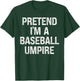 Pretend I'm A Baseball Umpire Funny Hilarious Last Minute T-Shirt - T-Shirt | Forest