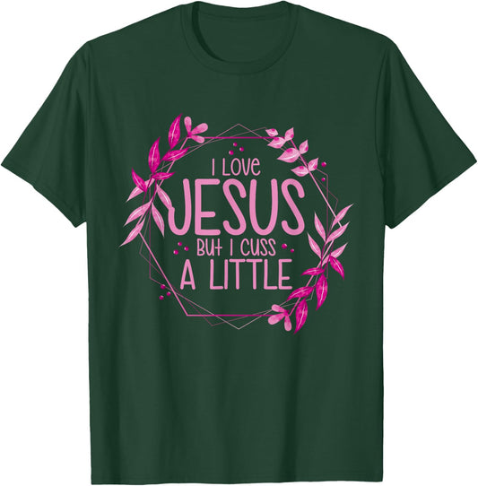 I Love Jesus But I Cuss A Little T-Shirt - T-Shirt | Forest