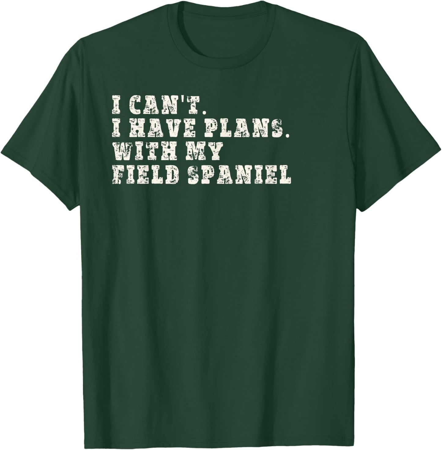 Funny I Can't I Have Plans With My Field Spaniel T-Shirt - T-Shirt | Forest