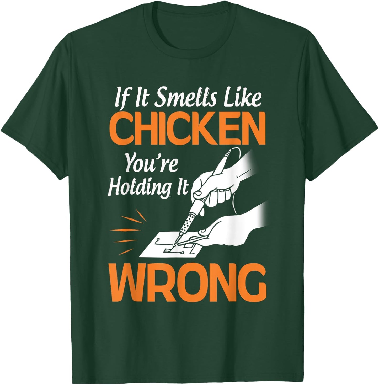 If It Smells Like Chicken You're Holding it Wrong Soldering T-Shirt - T-Shirt | Forest