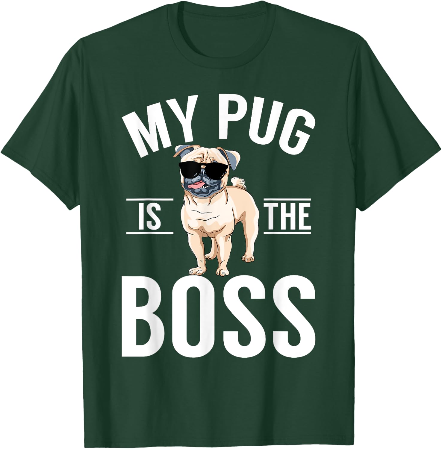 My Pug is the Boss Pug T-Shirt - T-Shirt | Forest