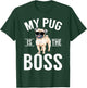 My Pug is the Boss Pug T-Shirt - T-Shirt | Forest