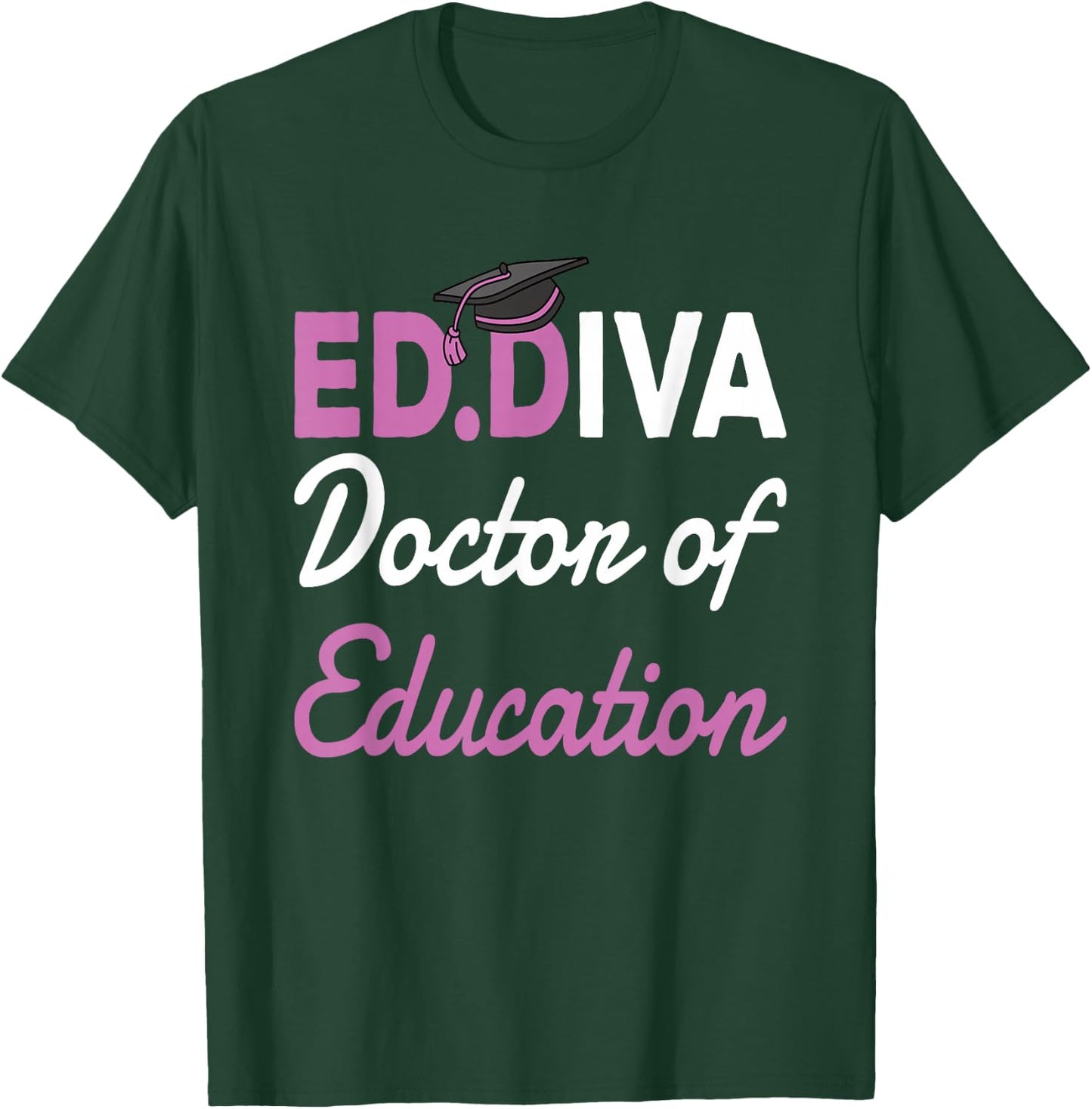 EdD Doctor Of Education Ed.D Diva Doctoral Degree T-Shirt - T-Shirt | Forest