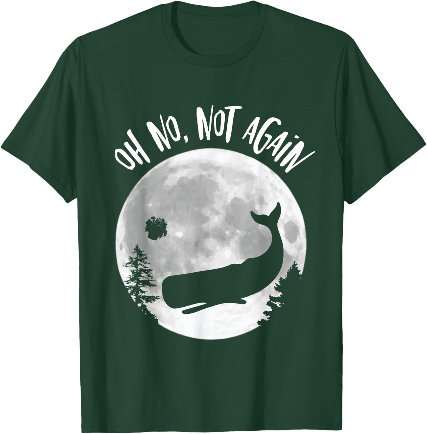 Oh No Not Again Funny Whale and Petunia Awsome T-Shirt - T-Shirt | Forest