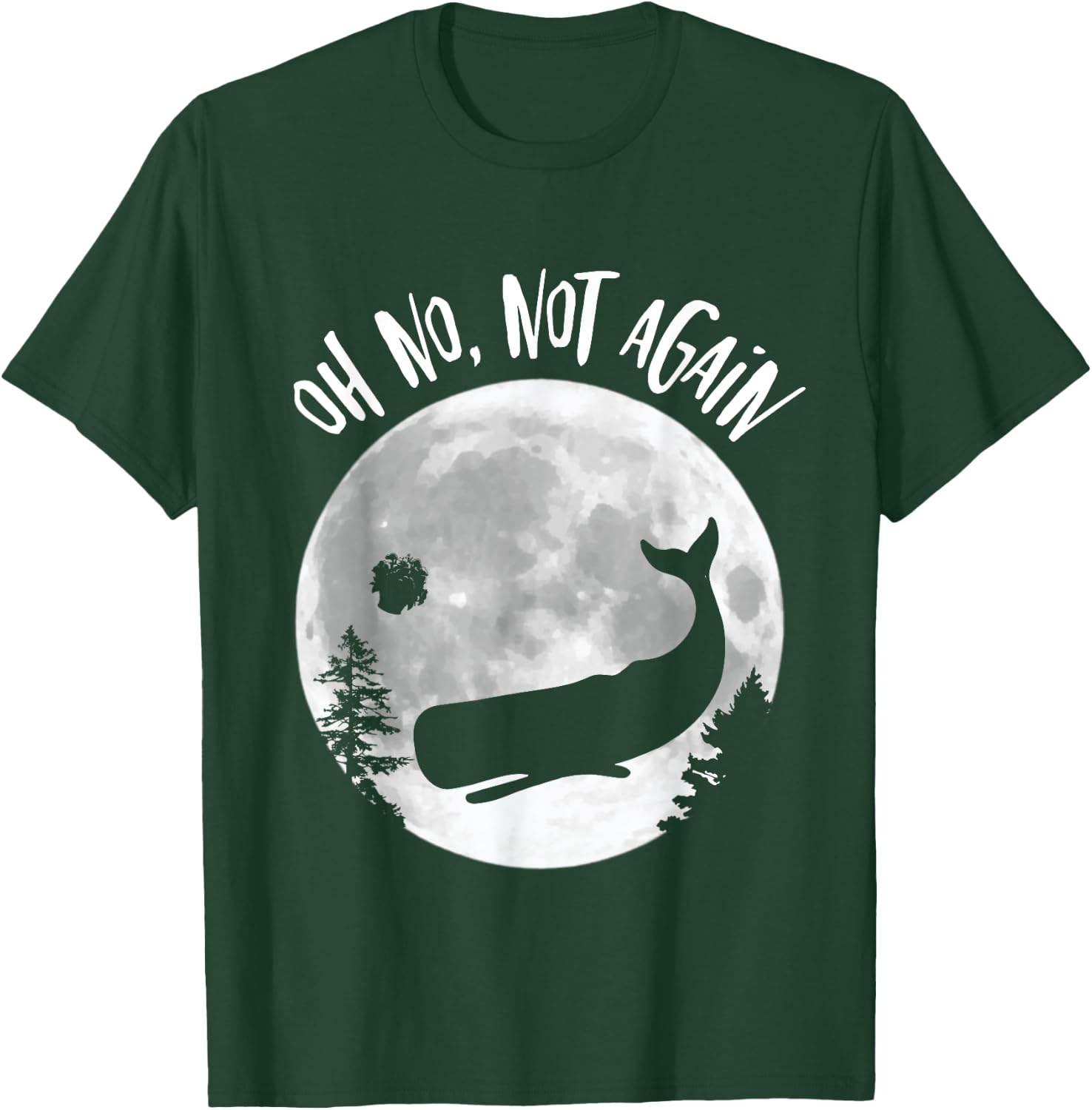 Oh No Not Again Funny Whale and Petunia Awsome T-Shirt - T-Shirt | Forest