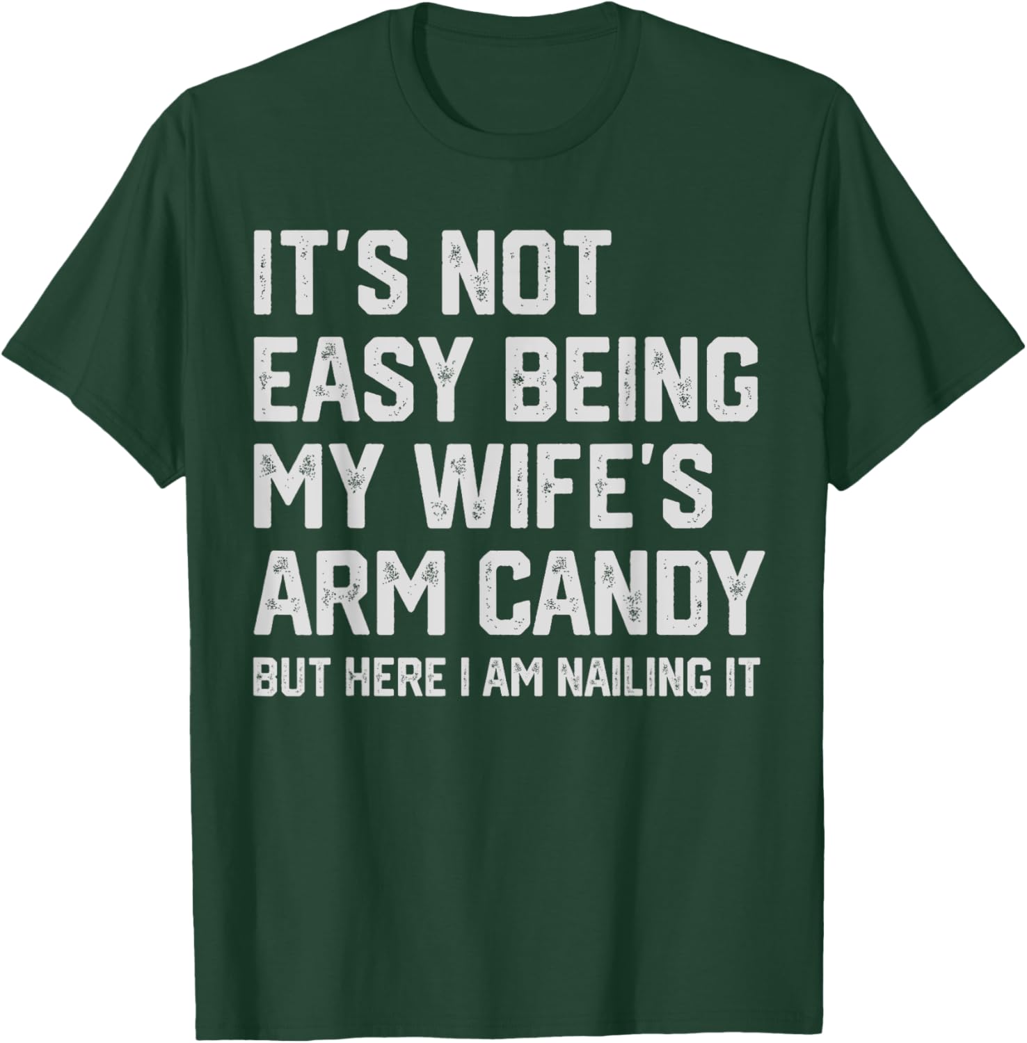 It's Not Easy Being My Wife's Arm Candy Funny Husband T-Shirt - T-Shirt | Forest