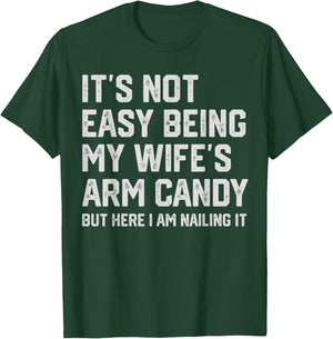 It's Not Easy Being My Wife's Arm Candy Funny Husband T-Shirt - T-Shirt | Forest