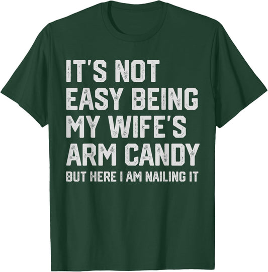 It's Not Easy Being My Wife's Arm Candy Funny Husband T-Shirt - T-Shirt | Forest