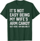 It's Not Easy Being My Wife's Arm Candy Funny Husband T-Shirt - T-Shirt | Forest