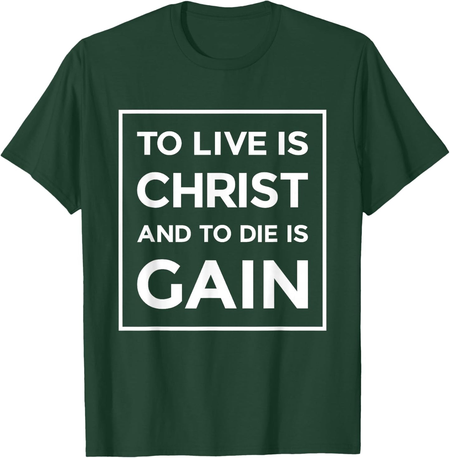 To Live Is Christ To Die Is Gain Christian Jesus Bible Verse T-Shirt - T-Shirt | Forest