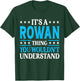 It's A Rowan Thing Wouldn't Understand Personal Name Rowan T-Shirt - T-Shirt | Forest