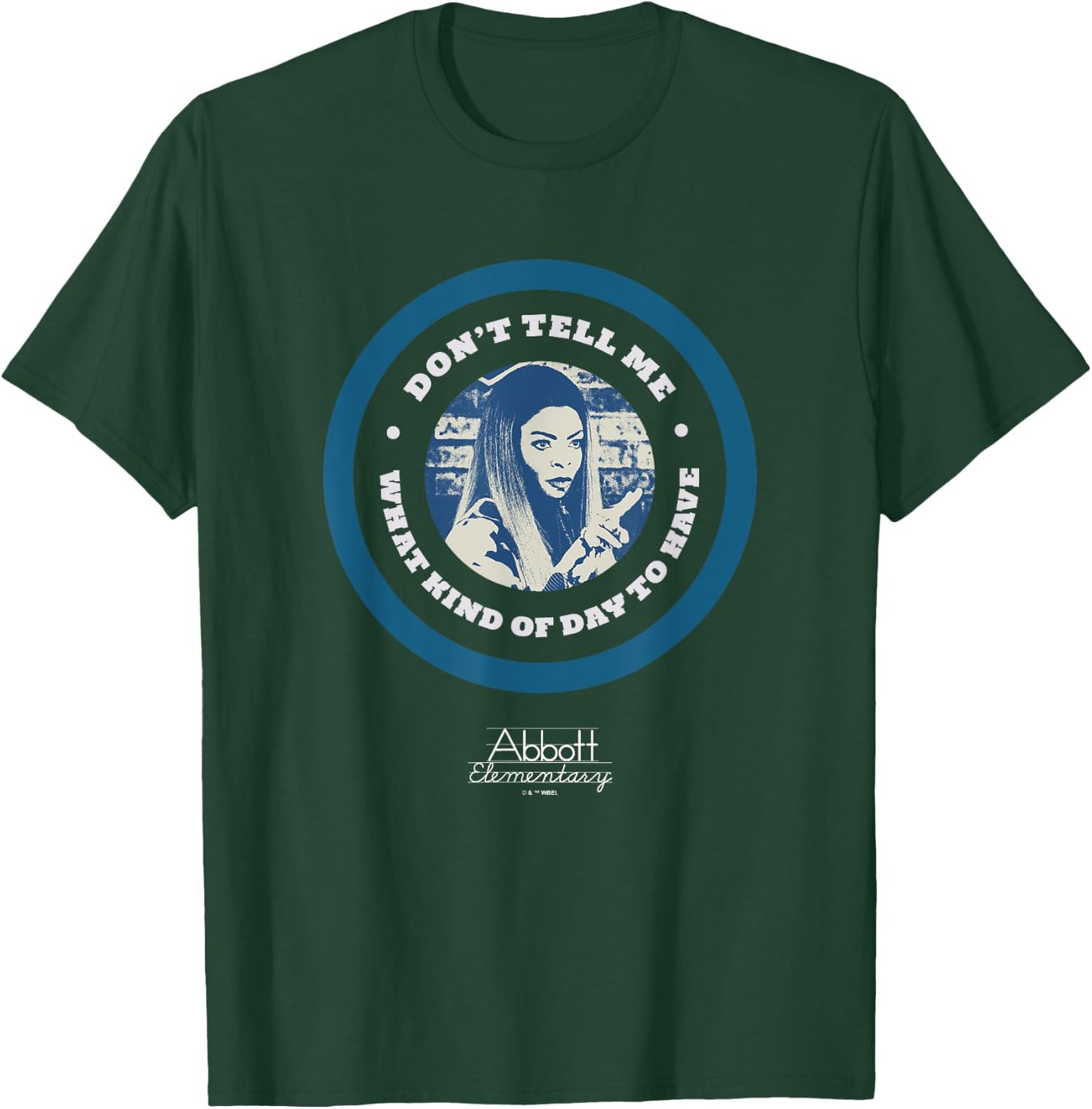 Abbott Elementary Don't Tell Me What Kind Of Day To Have T-Shirt - T-Shirt | Forest