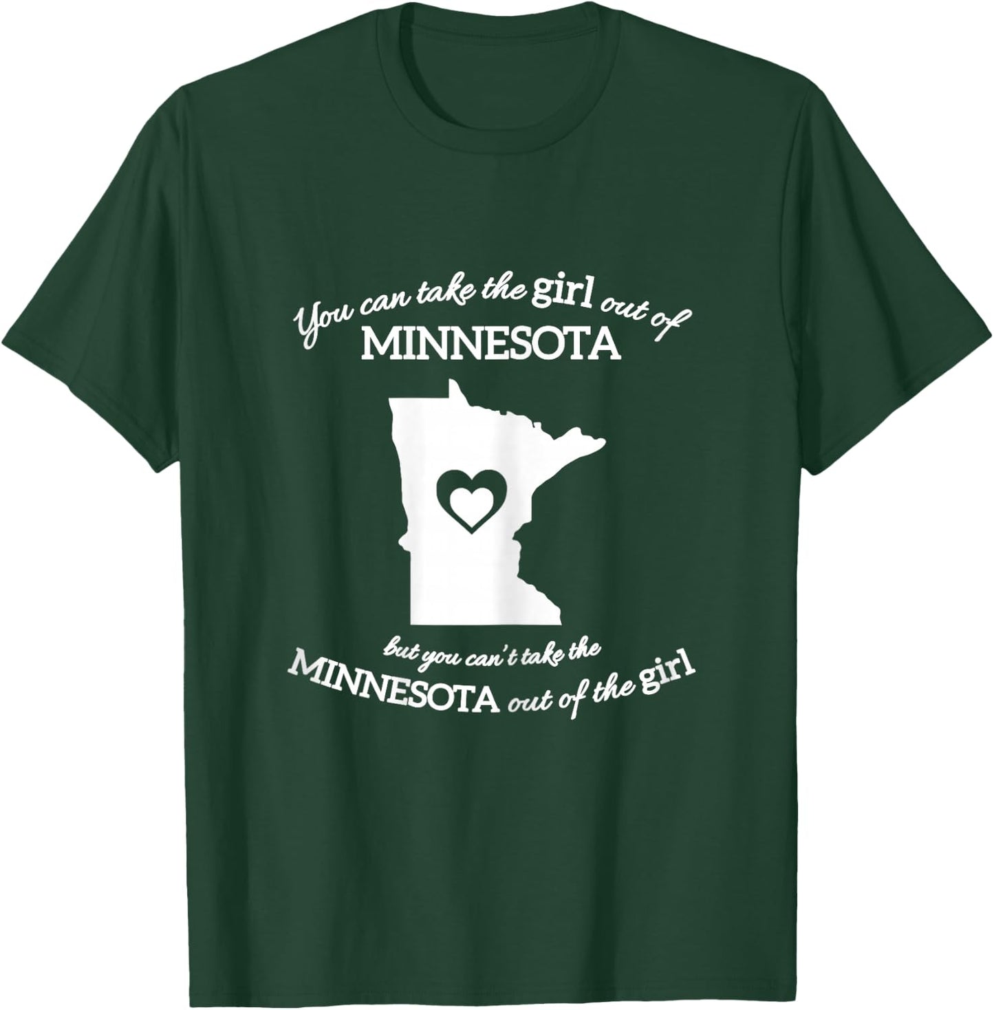 You Can Take The Girl Out Of Minnesota But You Can't Take T-Shirt - T-Shirt | Forest