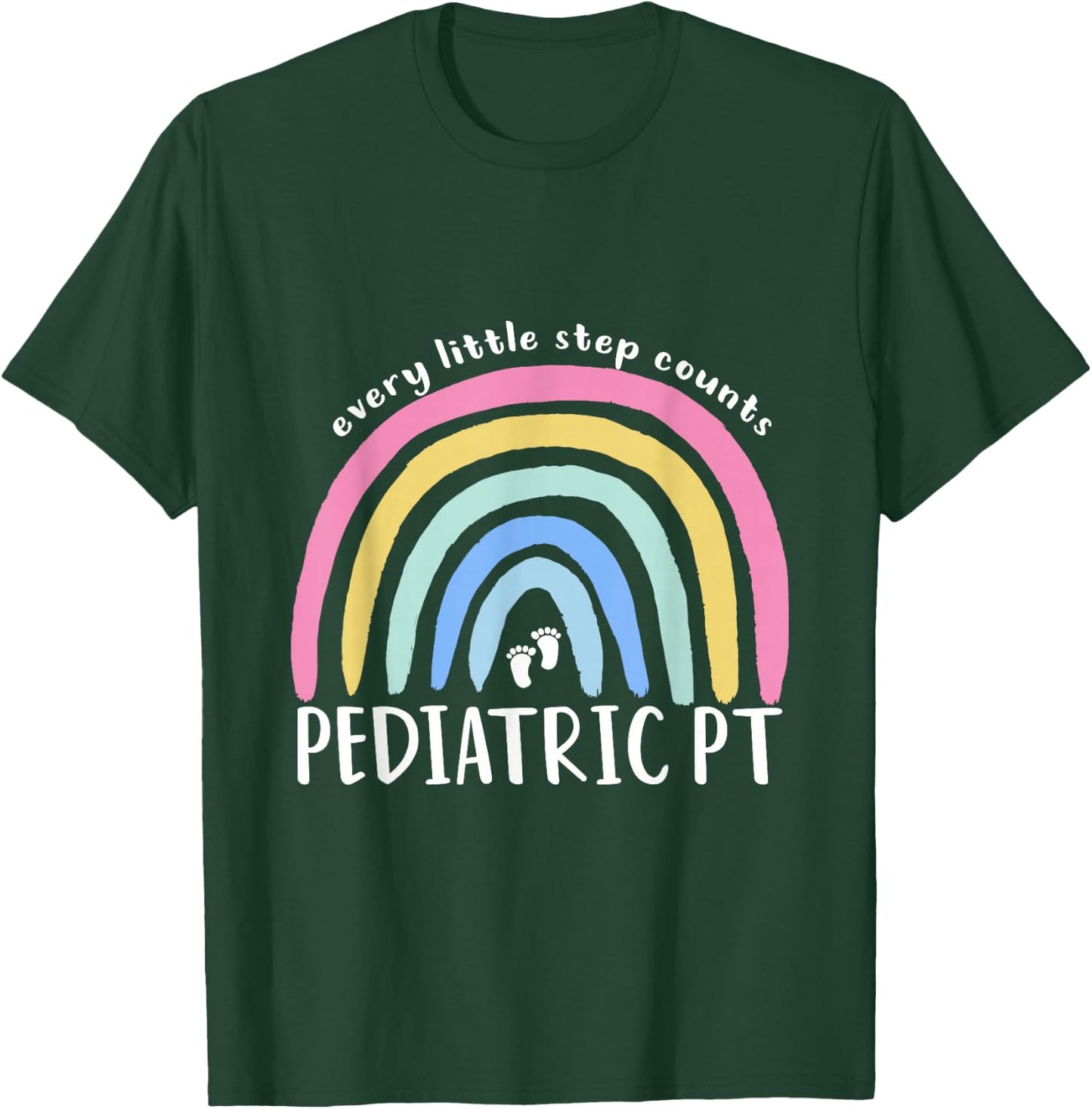 Rainbow Pediatric PT Physiotherapist by SK Every little step counts Pediatric PT Physical Therapy OT PT T-Shirt - T-Shirt | Forest