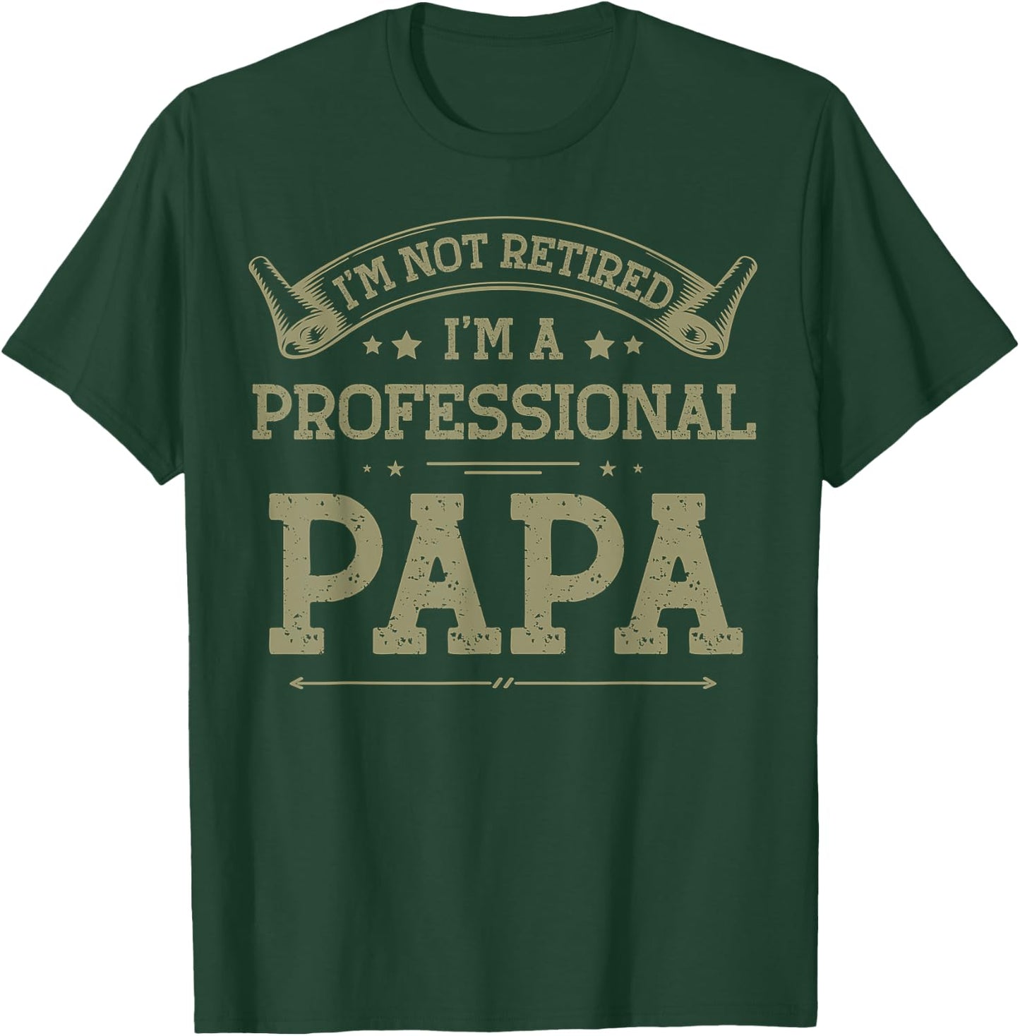 I'm Not Retired A Professional Papa Fathers Day Gift T-Shirt - T-Shirt | Forest