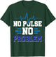 No Pulse No Problem T-Shirt - T-Shirt | Forest
