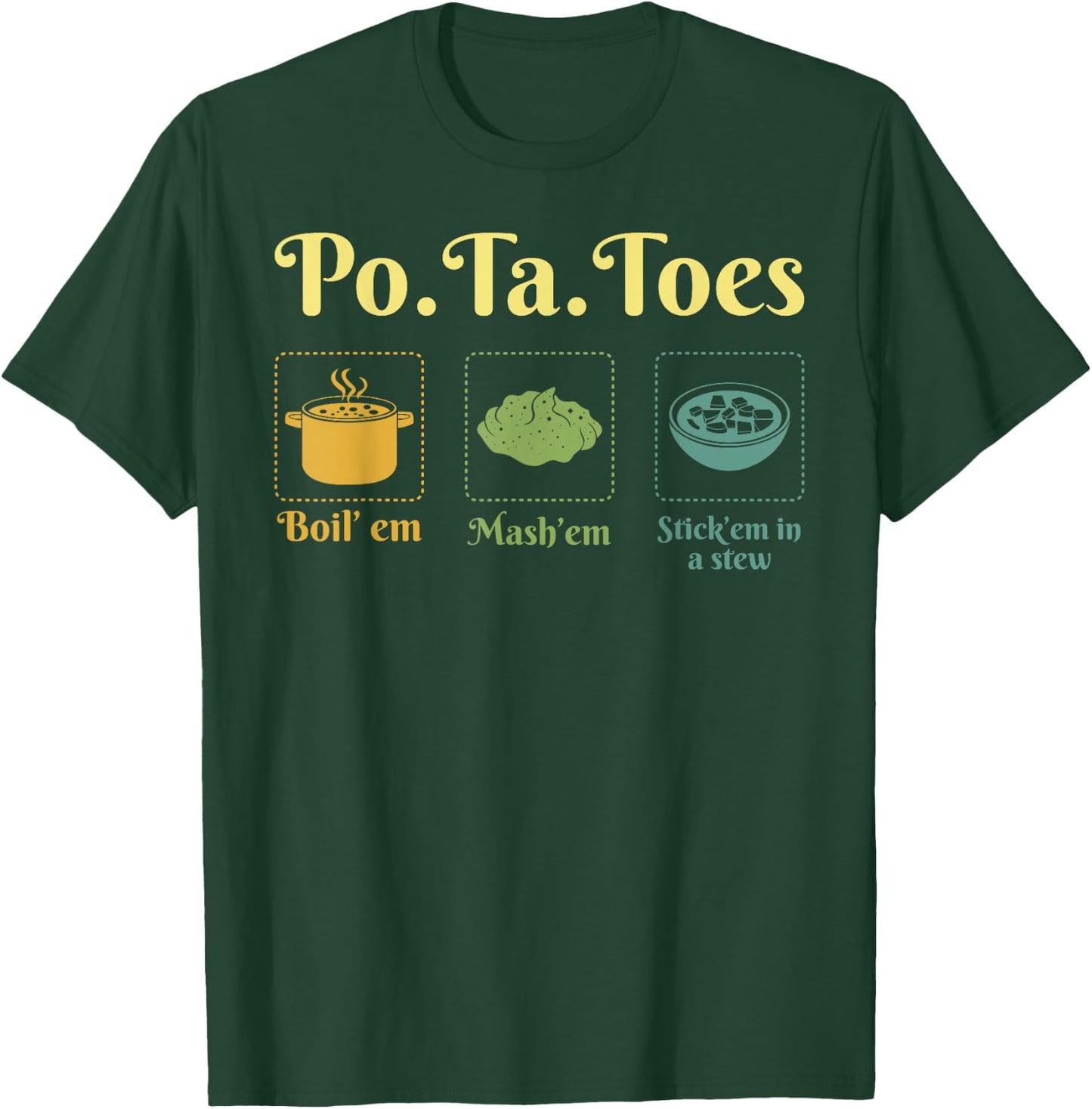 Taters Po-Ta-Toes Potato Boil Em Mash Em Stick Em In A Stew T-Shirt - T-Shirt | Forest