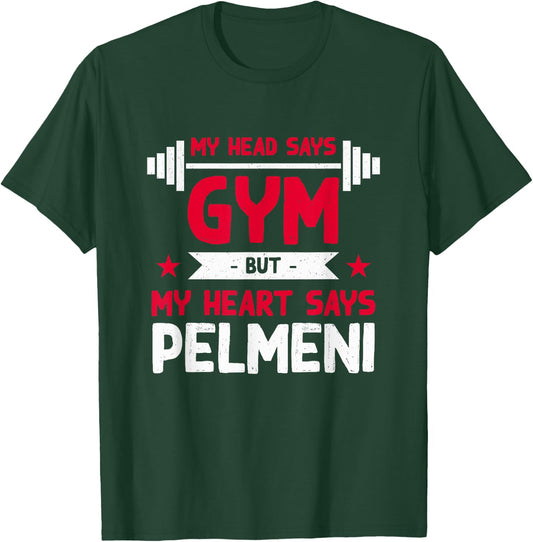 My Heart Says Pelmeni Funny Workout Humor Gym T-Shirt - T-Shirt | Forest