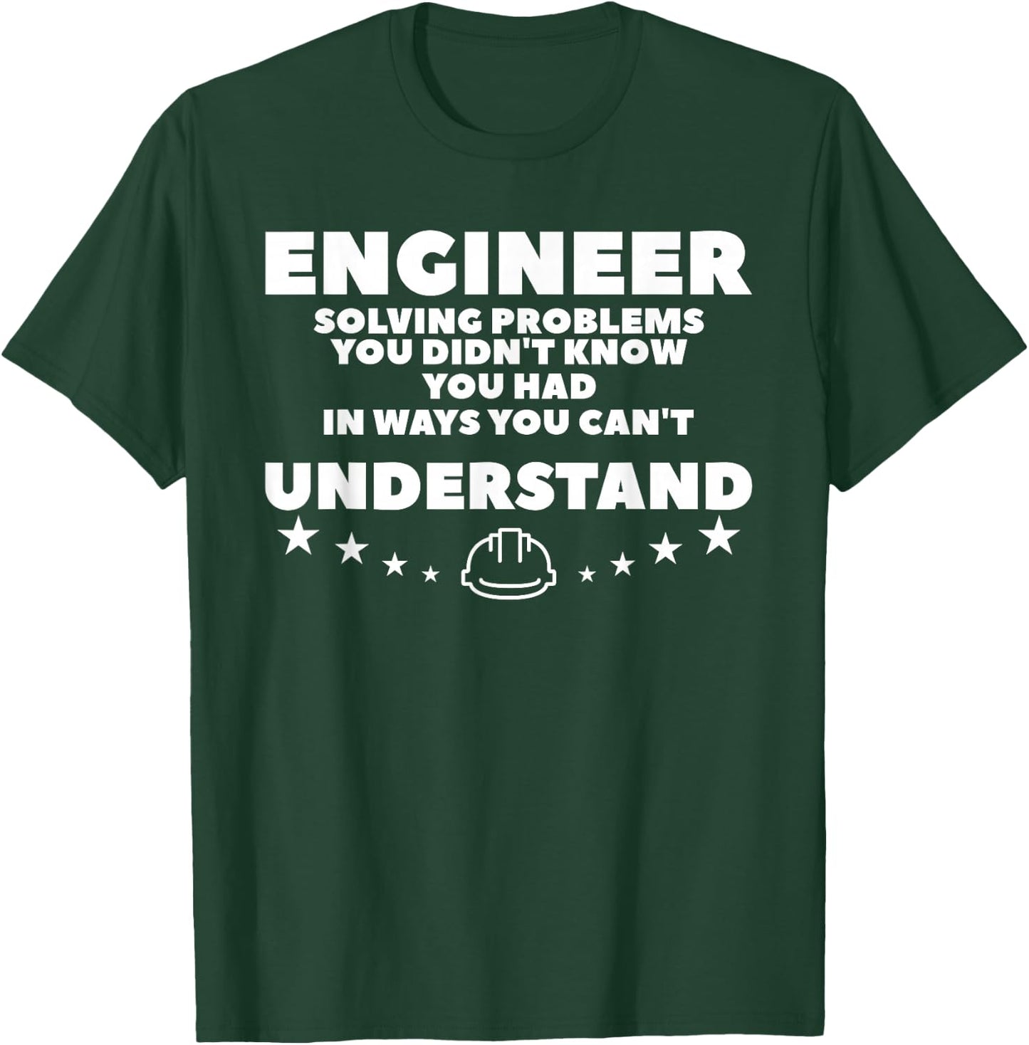 Engineer Solving Problems You Didn't Know You Had T-Shirt - T-Shirt | Forest