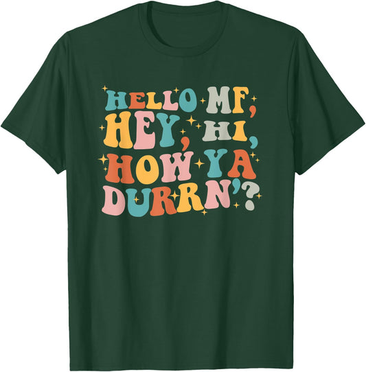 Hello Mf Hey Hi How Ya Durrn, Retro Groovy Trendy Design T-Shirt - T-Shirt | Forest