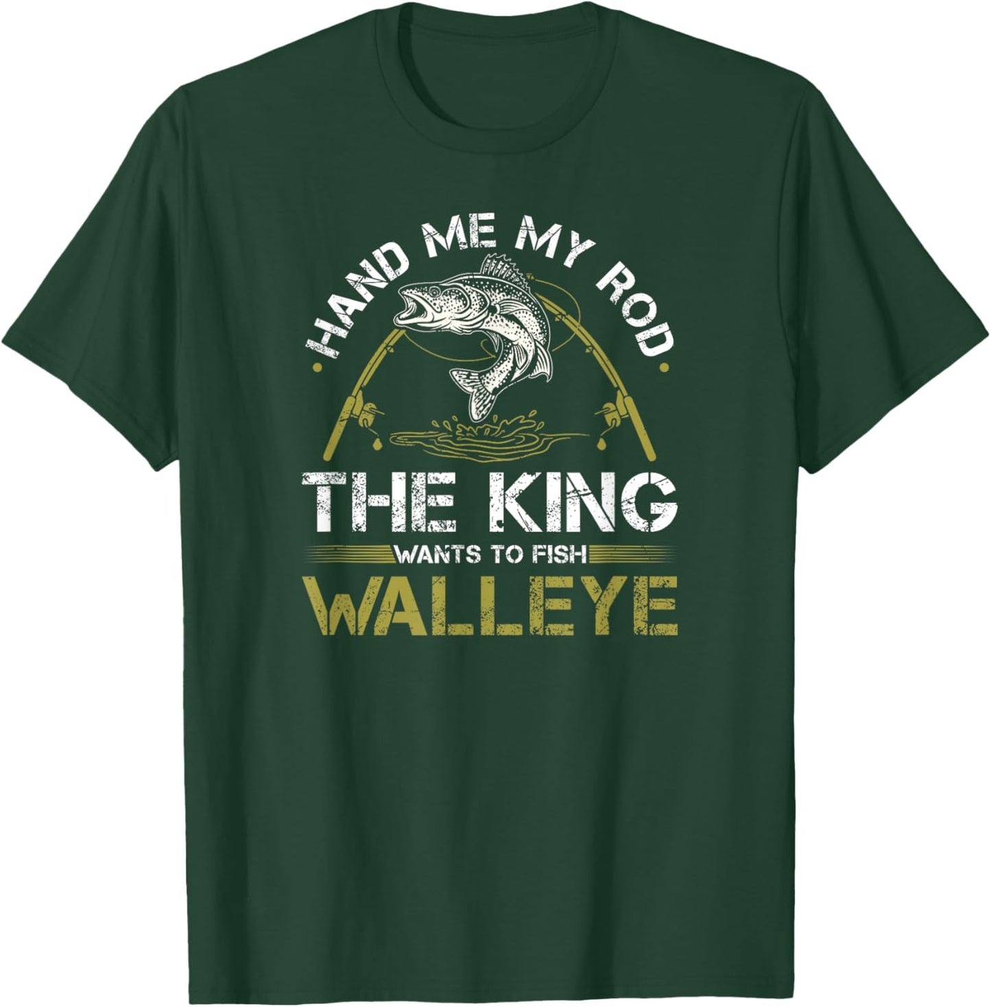 Hand Me My Rod The King Wants To Fish Walleye Fishing T-Shirt - T-Shirt | Forest