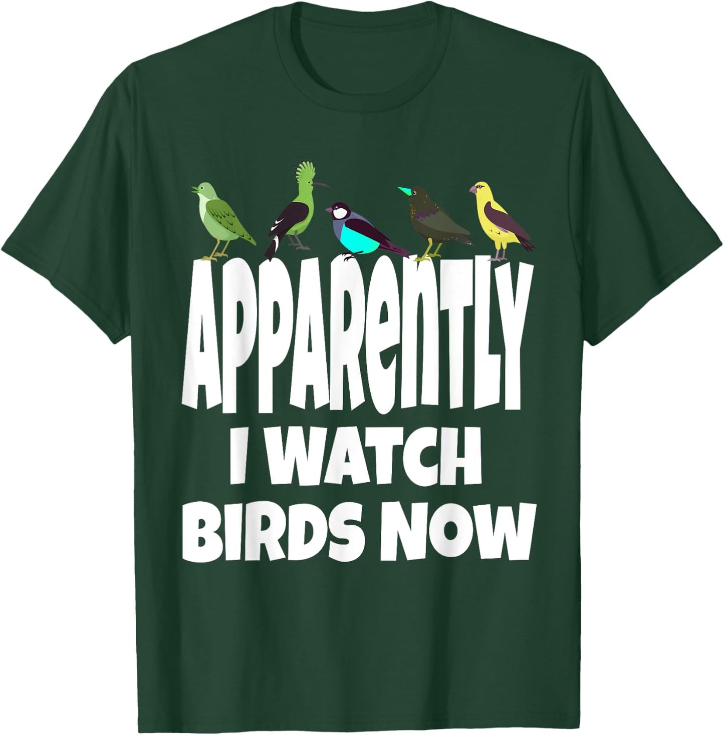 Apparently I Watch Birds Now Funny Bird Watching Gen X T-Shirt - T-Shirt | Forest