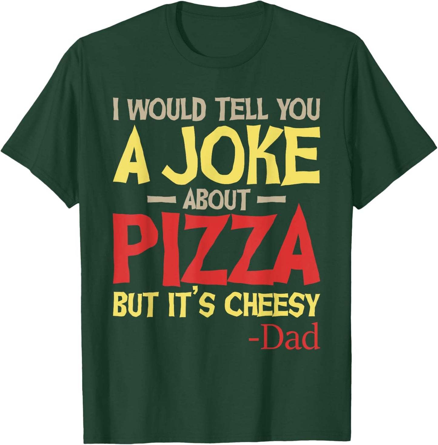 I Would Tell You A Joke About Pizza But It’s Cheesy Dad Joke T-Shirt - T-Shirt | Forest