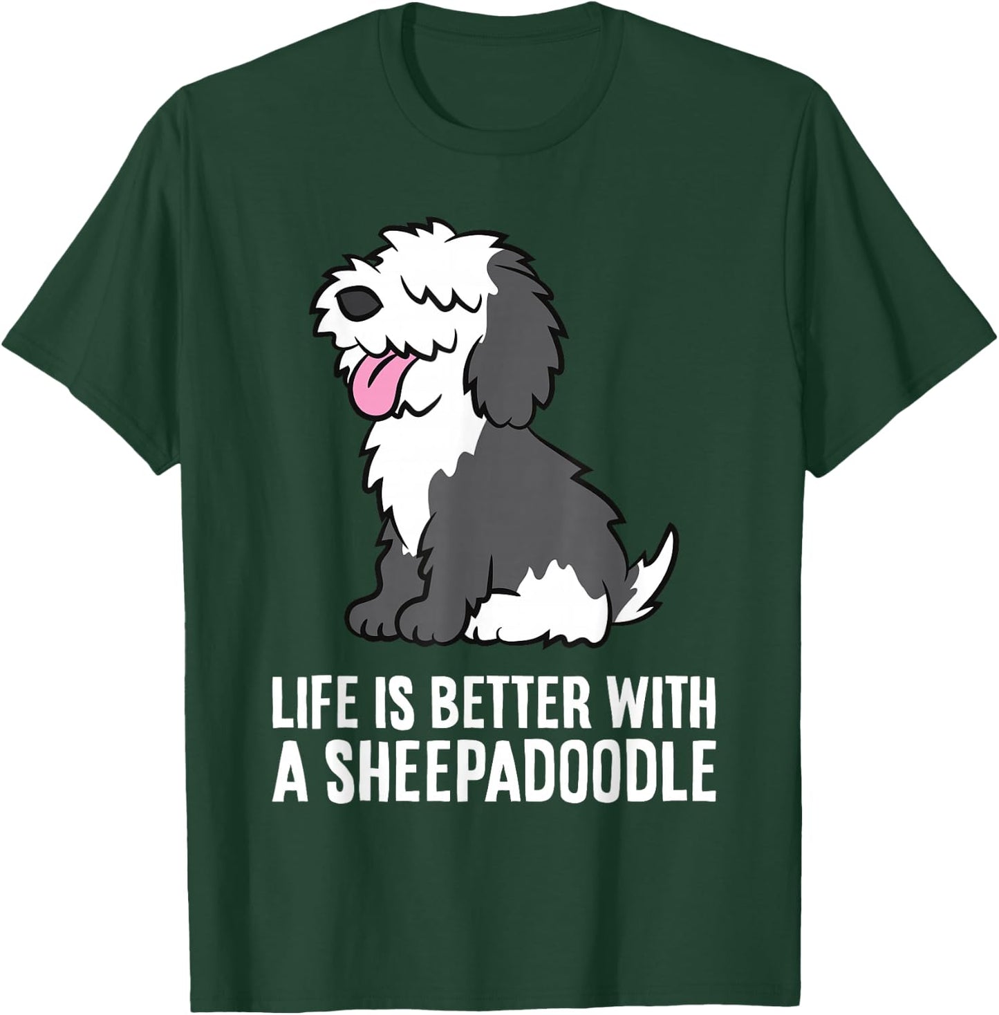 Life Is Better With A Sheepadoodle Dog T-Shirt - T-Shirt | Forest